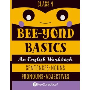 Agarwal, Namita Key2practice Class 4 Bee-Yond Basics An English Workbook (Sentences, Nouns, Pronouns and Adjectives): 122 Practice Worksheets with Answers Agarwal, Namita Key2practice Class 4 Bee-Yond Basics An English Workbook (Sentences, Nouns, Pronouns and Adjectives): 122 Practice Worksheets with Answers