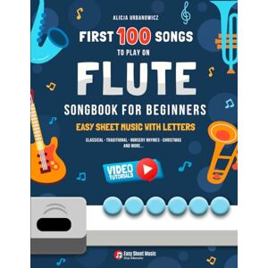 Urbanowicz, Alicja First 100 Songs to Play on Flute I Songbook for Beginners: Easy Sheet Music with Letters I Big Book for Kids Teens Adults Teachers and Students at ... 100 Songs Series: Easy Music for Beginners) Urbanowicz, Alicja First 100 Songs to Play on Flute I Songbook for Beginners: Easy Sheet Music with Letters I Big Book for Kids Teens Adults Teachers and Students at ... 100 Songs Series: Easy Music for Beginners)