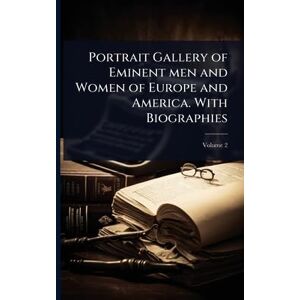 United Portrait Gallery of Eminent men and Women of Europe and America. With Biographies United Portrait Gallery of Eminent men and Women of Europe and America. With Biographies