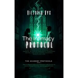 Vyx, Victoria The Intimacy Protocol: A Sci-Fi Romance of Intellectual Enemies in Forced Proximity, Forbidden Desire, and High-Stakes Academia Workplace Life (The ... Forced Proximity, and Divergent Heroines) Vyx, Victoria The Intimacy Protocol: A Sci-Fi Romance of Intellectual Enemies in Forced Proximity, Forbidden Desire, and High-Stakes Academia Workplace Life (The ... Forced Proximity, and Divergent Heroines)