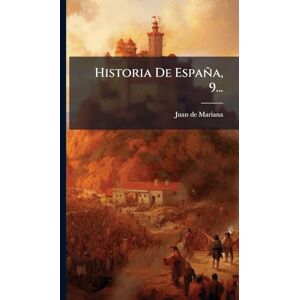 Mariana, Juan De Historia De España, 9... Mariana, Juan De Historia De España, 9...