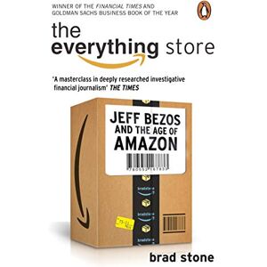 Stone, Brad The Everything Store: Jeff Bezos and the Age of Amazon Stone, Brad The Everything Store: Jeff Bezos and the Age of Amazon
