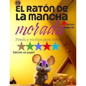 San Martín Serra, Francisco El ratón de la mancha morada 15: Poesía, frases bonitas, valores y reflexiones para niños y todos los públicos San Martín Serra, Francisco El ratón de la mancha morada 15: Poesía, frases bonitas, valores y reflexiones para niños y todos los públicos