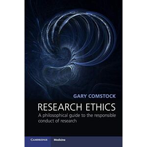 Comstock, Gary Research Ethics: A Philosophical Guide to the Responsible Conduct of Research (Cambridge Medicine (Paperback)) Comstock, Gary Research Ethics: A Philosophical Guide to the Responsible Conduct of Research (Cambridge Medicine (Paperback))