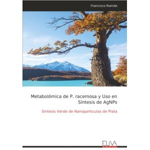 Román, Francisco Metabolómica de P. racemosa y Uso en Síntesis de AgNPs: Sintesis Verde de Nanoparticulas de Plata Román, Francisco Metabolómica de P. racemosa y Uso en Síntesis de AgNPs: Sintesis Verde de Nanoparticulas de Plata