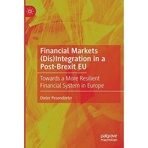 Pesendorfer, Dieter Financial Markets (Dis)Integration in a Post-Brexit EU: Towards a More Resilient Financial System in Europe Pesendorfer, Dieter Financial Markets (Dis)Integration in a Post-Brexit EU: Towards a More Resilient Financial System in Europe