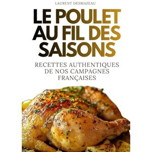 Desmazeau, Laurent Le Poulet au fil des saisons: Recettes authentiques et savoureuses du terroir français (Livres de Noël / Contes pour les tout-petits / Romance, Drame et Thriller, livres de cuisine) Desmazeau, Laurent Le Poulet au fil des saisons: Recettes authentiques et savoureuses du terroir français (Livres de Noël / Contes pour les tout-petits / Romance, Drame et Thriller, livres de cuisine)