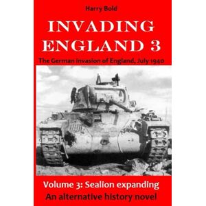 Bold, Harry Sealion expanding: The German invasion of England, July 1940: 3 Bold, Harry Sealion expanding: The German invasion of England, July 1940: 3