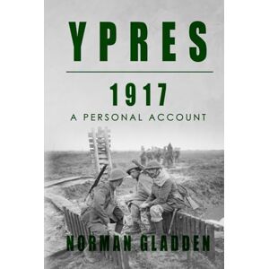 Norman Ypres, 1917: A Personal Account (Full Pack — A Private’s War) Norman Ypres, 1917: A Personal Account (Full Pack — A Private’s War)