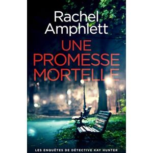 Amphlett, Rachel Une promesse mortelle: 13 (Les enquêtes de Détective Kay Hunter) Amphlett, Rachel Une promesse mortelle: 13 (Les enquêtes de Détective Kay Hunter)
