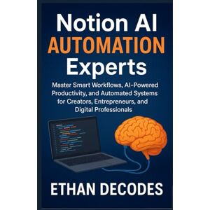 DECODES, ETHAN NOTION AI AUTOMATION EXPERTS: Master Smart Workflows, AI-Powered Productivity, and Automated Systems for Creators, Entrepreneurs, and Digital Professionals DECODES, ETHAN NOTION AI AUTOMATION EXPERTS: Master Smart Workflows, AI-Powered Productivity, and Automated Systems for Creators, Entrepreneurs, and Digital Professionals