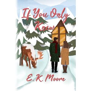 Moore, E. K. If You Only Knew: A Best Friend’s Brother Romance Moore, E. K. If You Only Knew: A Best Friend’s Brother Romance