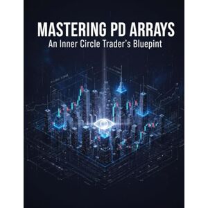 Davis, Xoai Mastering Pd Arrays: An Inner Circle Trader'S Blueprint Davis, Xoai Mastering Pd Arrays: An Inner Circle Trader'S Blueprint