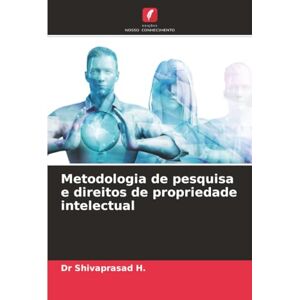 H., Dr Shivaprasad Metodologia de pesquisa e direitos de propriedade intelectual H., Dr Shivaprasad Metodologia de pesquisa e direitos de propriedade intelectual