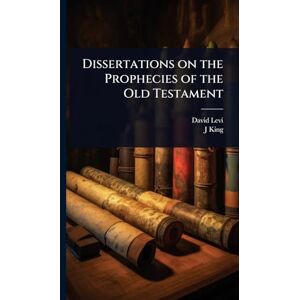 Levi, David Dissertations on the Prophecies of the Old Testament Levi, David Dissertations on the Prophecies of the Old Testament