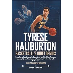 andrews, david Tyrese Haliburton Basketball’s Quiet Genius.: Redefining Leadership in Basketball and the NBA Through Vision, IQ, and Unshakable Poise Inspired by Marielle Duskwood. andrews, david Tyrese Haliburton Basketball’s Quiet Genius.: Redefining Leadership in Basketball and the NBA Through Vision, IQ, and Unshakable Poise Inspired by Marielle Duskwood.