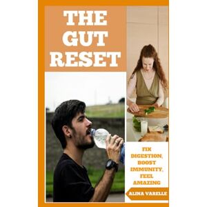 Varelle, Alina The Gut Reset: Fix Digestion, Boost Immunity, Feel Amazing: 2 (Health and Wellbeing) Varelle, Alina The Gut Reset: Fix Digestion, Boost Immunity, Feel Amazing: 2 (Health and Wellbeing)
