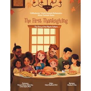 Bradford MEd.Re, Dr. Helen The First Thanksgiving: The Story of the Pilgrim Fathers (CAMathories™ World Festivals Mathematics Winter Festivals Series) Bradford MEd.Re, Dr. Helen The First Thanksgiving: The Story of the Pilgrim Fathers (CAMathories™ World Festivals Mathematics Winter Festivals Series)