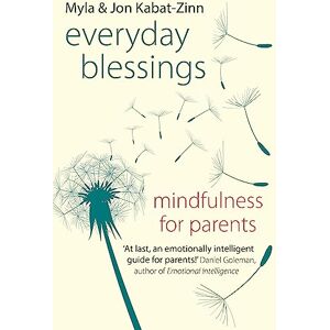 Kabat-Zinn, Jon Everyday Blessings: Mindfulness for Parents Kabat-Zinn, Jon Everyday Blessings: Mindfulness for Parents