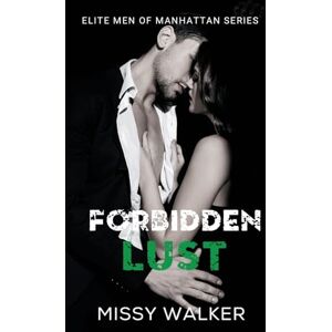 Walker, Missy Forbidden Lust: Elite Men of Manhattan Book 1 (Elite men of Manhattan Series) Walker, Missy Forbidden Lust: Elite Men of Manhattan Book 1 (Elite men of Manhattan Series)