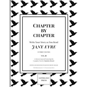 Miller, Shannon Renée Chapter by Chapter: Write Your Story as You Read Jane Eyre (Vol. 3): A Literary Journal Featuring the Complete Text by Charlotte Brontë Miller, Shannon Renée Chapter by Chapter: Write Your Story as You Read Jane Eyre (Vol. 3): A Literary Journal Featuring the Complete Text by Charlotte Brontë