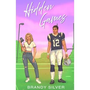 Silver, Brandy Hidden Games: A College Sports Enemies-to-Lover Romance Standalone Silver, Brandy Hidden Games: A College Sports Enemies-to-Lover Romance Standalone