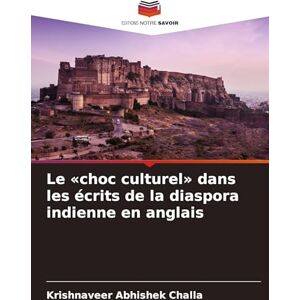 Challa, Krishnaveer Abhishek Le choc culturel dans les écrits de la diaspora indienne en anglais Challa, Krishnaveer Abhishek Le choc culturel dans les écrits de la diaspora indienne en anglais
