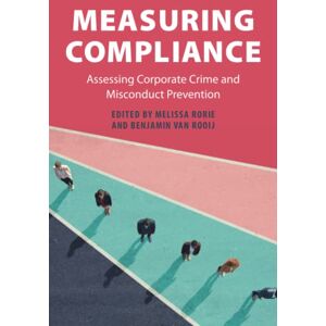 Measuring Compliance: Assessing Corporate Crime and Misconduct Prevention (Cambridge Law Handbooks) Measuring Compliance: Assessing Corporate Crime and Misconduct Prevention (Cambridge Law Handbooks)