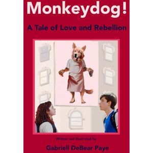 DeBear Paye, Gabriell Monkeydog!: A Tale of Love and Rebellion, Book 1 (full-color edition) DeBear Paye, Gabriell Monkeydog!: A Tale of Love and Rebellion, Book 1 (full-color edition)