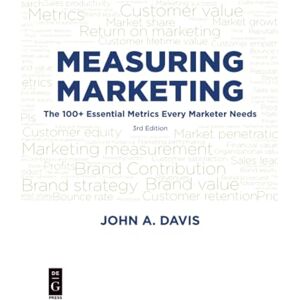 Davis, John A. A Measuring Marketing: The 100+ Essenitial Metrics Every Marketer Needs to Know, Third Edition: The 100+ Essential Metrics Every Marketer Needs, Third Edition Davis, John A. A Measuring Marketing: The 100+ Essenitial Metrics Every Marketer Needs to Know, Third Edition: The 100+ Essential Metrics Every Marketer Needs, Third Edition