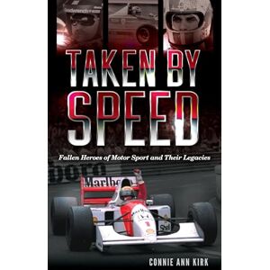 Rowman & Littlefield Publishers Taken by Speed: Fallen Heroes of Motor Sport and Their Legacies Rowman & Littlefield Publishers Taken by Speed: Fallen Heroes of Motor Sport and Their Legacies