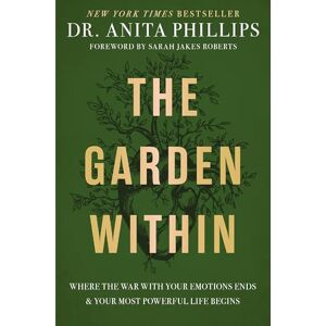 Philips The Garden Within: Where the War with Your Emotions Ends and Your Most Powerful Life Begins Philips The Garden Within: Where the War with Your Emotions Ends and Your Most Powerful Life Begins