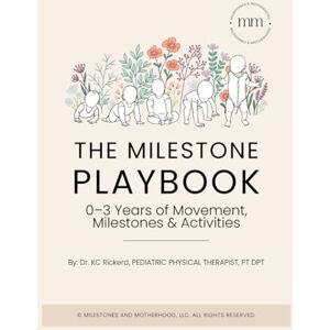 Rickerd, Dr. KC The Milestone Playbook: 0–3 Years of Movement, Milestones & Activities Baby & Toddler Developmental Milestones Motor Skill Support & Play ... Milestones Baby Shower Gift for Parents Rickerd, Dr. KC The Milestone Playbook: 0–3 Years of Movement, Milestones & Activities Baby & Toddler Developmental Milestones Motor Skill Support & Play ... Milestones Baby Shower Gift for Parents