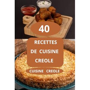 Eric 40 Recettes de cuisine creole: Gastronomie créole Cuisine réunionnaise Cuisine antillaise Cuisine créole Eric 40 Recettes de cuisine creole: Gastronomie créole Cuisine réunionnaise Cuisine antillaise Cuisine créole
