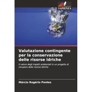 Pontes, Márcio Rogério Valutazione contingente per la conservazione delle risorse idriche: Il valore degli impatti ambientali in un progetto di recupero delle risorse idriche Pontes, Márcio Rogério Valutazione contingente per la conservazione delle risorse idriche: Il valore degli impatti ambientali in un progetto di recupero delle risorse idriche