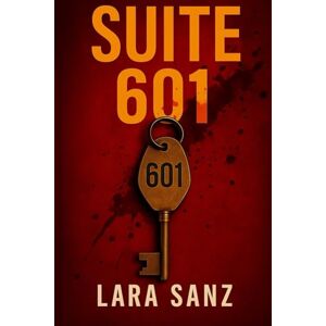 Sanz, Lara Suite 601: Un thriller que jugará con tu mente hasta la última página. (Thrillers en paralelo #1) Sanz, Lara Suite 601: Un thriller que jugará con tu mente hasta la última página. (Thrillers en paralelo #1)