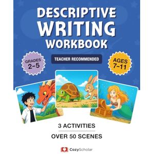 Scholar, Cozy Descriptive Writing Workbook by Cozy Scholar. For Grades 2-5, Ages 7-11, Classroom & Homeschool Workbook. Over 50 Picture Scenes and 3 Different Activities for Elementary School Students. Scholar, Cozy Descriptive Writing Workbook by Cozy Scholar. For Grades 2-5, Ages 7-11, Classroom & Homeschool Workbook. Over 50 Picture Scenes and 3 Different Activities for Elementary School Students.