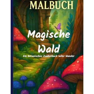 Kreativ, Carla Magische Wald Malbuch: Ein botanisches Zauberbuch voller Wunder Kreativ, Carla Magische Wald Malbuch: Ein botanisches Zauberbuch voller Wunder