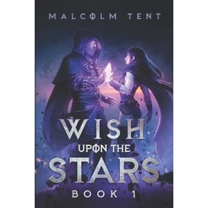Tent, Malcolm Wish Upon the Stars 1: A Superhero Cultivation LitRPG Tent, Malcolm Wish Upon the Stars 1: A Superhero Cultivation LitRPG