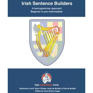 Conti, Dr Gianfranco Irish Sentence Builders A Lexicogrammar approach: Beginner to Pre-intermediate Conti, Dr Gianfranco Irish Sentence Builders A Lexicogrammar approach: Beginner to Pre-intermediate