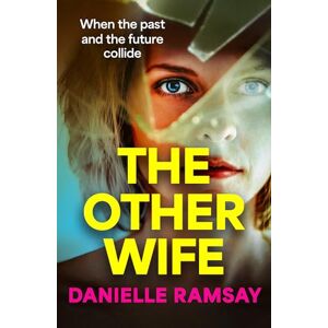Ramsay, Danielle The Other Wife: A completely addictive, compelling psychological thriller from BESTSELLER Danielle Ramsay Ramsay, Danielle The Other Wife: A completely addictive, compelling psychological thriller from BESTSELLER Danielle Ramsay
