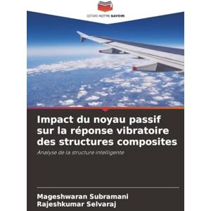 Subramani, Mageshwaran Impact du noyau passif sur la réponse vibratoire des structures composites: Analyse de la structure intelligente Subramani, Mageshwaran Impact du noyau passif sur la réponse vibratoire des structures composites: Analyse de la structure intelligente