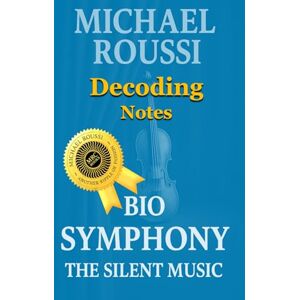 Roussi, Michael Bio Symphony: The Silent Music (Decoding Notes) (Bio Symphony: Issour Series) Roussi, Michael Bio Symphony: The Silent Music (Decoding Notes) (Bio Symphony: Issour Series)