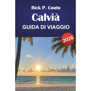 Couto, Rick P. CALVIÀ GUIDA DI VIAGGIO 2026: Scopri le spiagge, le avventure all'aria aperta, la cucina locale e i monumenti culturali di Maiorca Couto, Rick P. CALVIÀ GUIDA DI VIAGGIO 2026: Scopri le spiagge, le avventure all'aria aperta, la cucina locale e i monumenti culturali di Maiorca