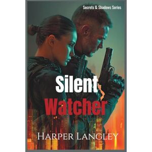 Langley, Harper Silent Watcher: A Navy SEAL Protector Romance (Secrets & Shadows) Langley, Harper Silent Watcher: A Navy SEAL Protector Romance (Secrets & Shadows)