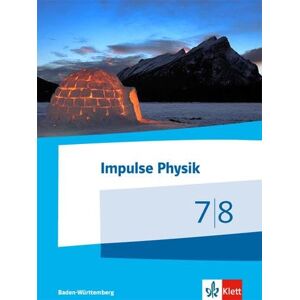 Impulse Physik. Schülerbuch Klassen 7/8. Ausgabe Baden-Württemberg ab 2017 Impulse Physik. Schülerbuch Klassen 7/8. Ausgabe Baden-Württemberg ab 2017