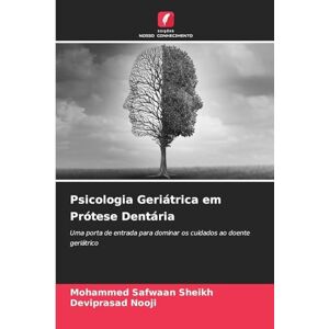 Sheikh, Mohammed Safwaan Psicologia Geriátrica em Prótese Dentária: Uma porta de entrada para dominar os cuidados ao doente geriátrico Sheikh, Mohammed Safwaan Psicologia Geriátrica em Prótese Dentária: Uma porta de entrada para dominar os cuidados ao doente geriátrico
