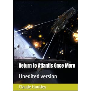 Huntley, Claude Arthur Return to Atlantis Once More: Unedited version Huntley, Claude Arthur Return to Atlantis Once More: Unedited version