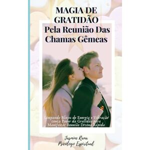 RANA, JASMINE Magia De Gratidão Pela Reunião Das Chamas Gêmeas: Limpando Blocos de Energia e Vibração com o Poder da Gratidão para Manifestar Reunião Divina Rápida (Jornada da União das Chamas Gêmeas) RANA, JASMINE Magia De Gratidão Pela Reunião Das Chamas Gêmeas: Limpando Blocos de Energia e Vibração com o Poder da Gratidão para Manifestar Reunião Divina Rápida (Jornada da União das Chamas Gêmeas)