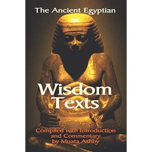 Ashby, Muata The Ancient Egyptian Wisdom Texts Ashby, Muata The Ancient Egyptian Wisdom Texts